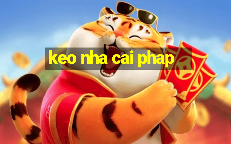 keo nha cai phap