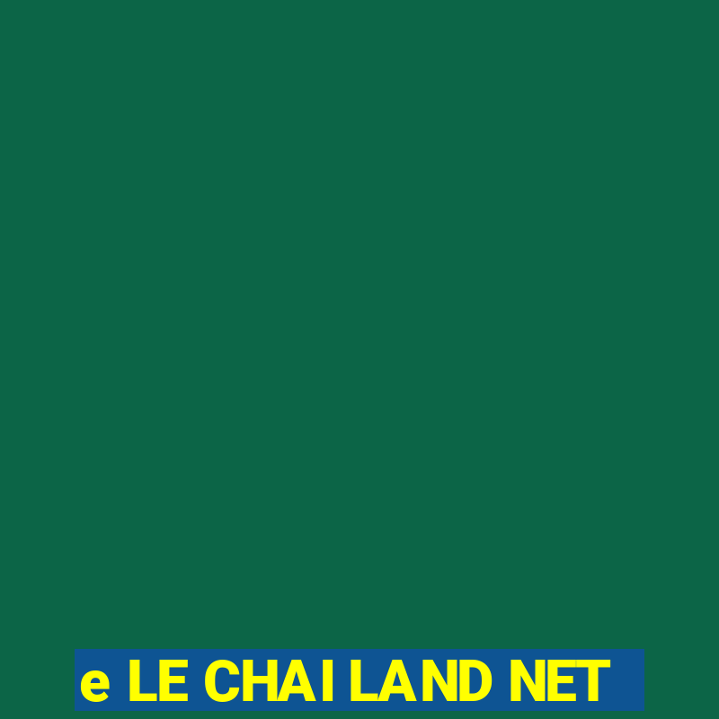 e LE CHAI LAND NET