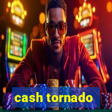 cash tornado