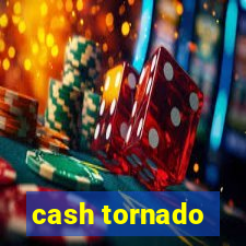 cash tornado