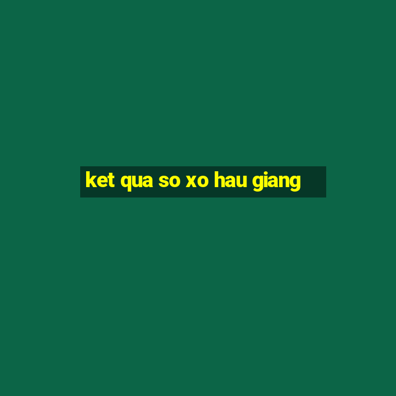 ket qua so xo hau giang