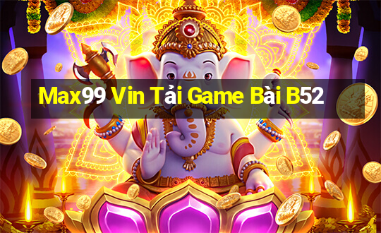 Max99 Vin Tải Game Bài B52