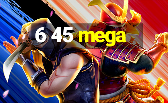 6 45 mega