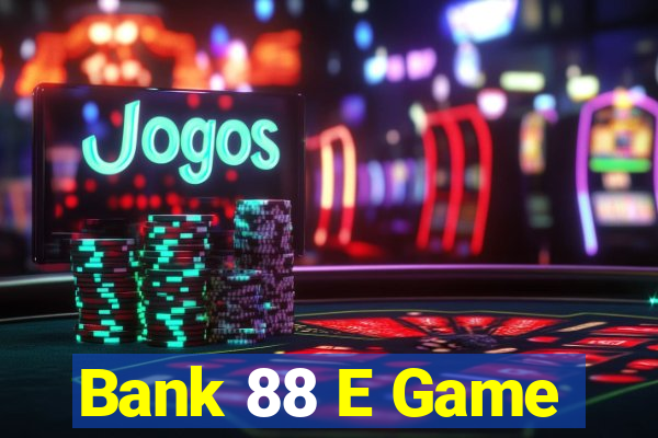 Bank 88 E Game