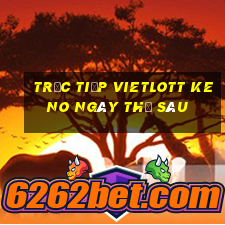 Trực tiếp vietlott KENO ngày thứ sáu