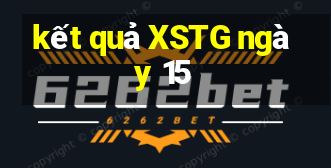 kết quả XSTG ngày 15