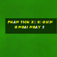 Phân tích Xổ Số quảng ngãi ngày 3