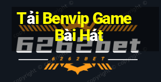 Tải Benvip Game Bài Hát