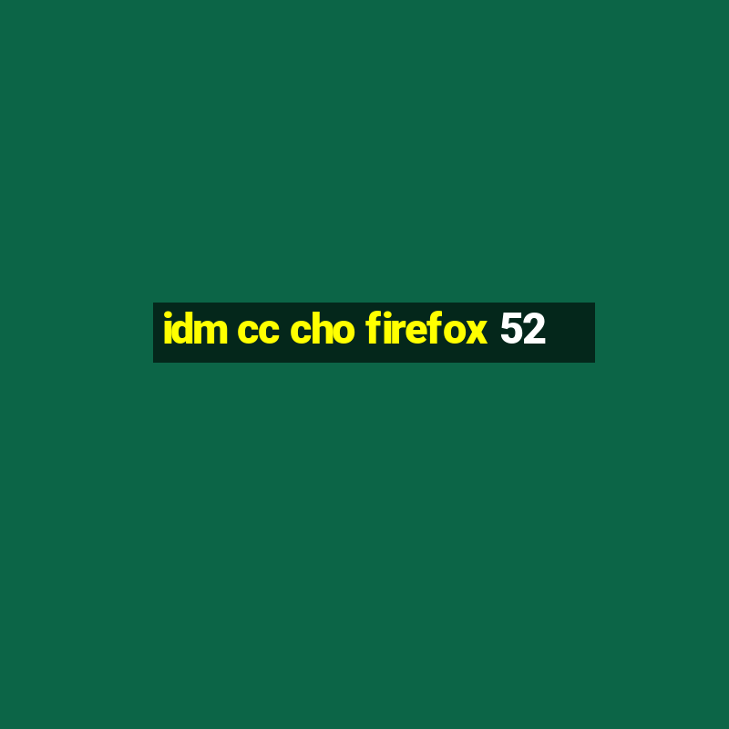 idm cc cho firefox 52