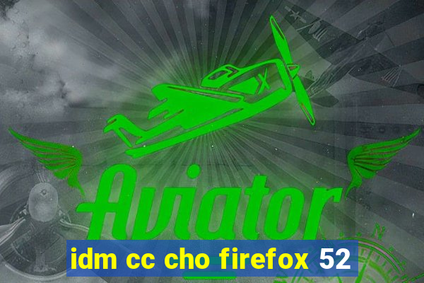 idm cc cho firefox 52