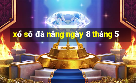 xổ số đà nẵng ngày 8 tháng 5