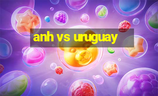 anh vs uruguay