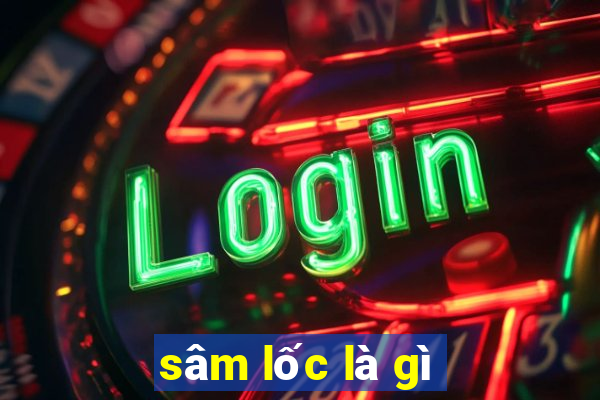 sâm lốc là gì