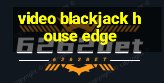 video blackjack house edge