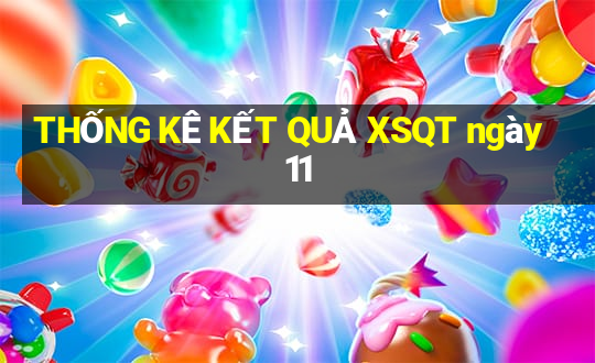 THỐNG KÊ KẾT QUẢ XSQT ngày 11