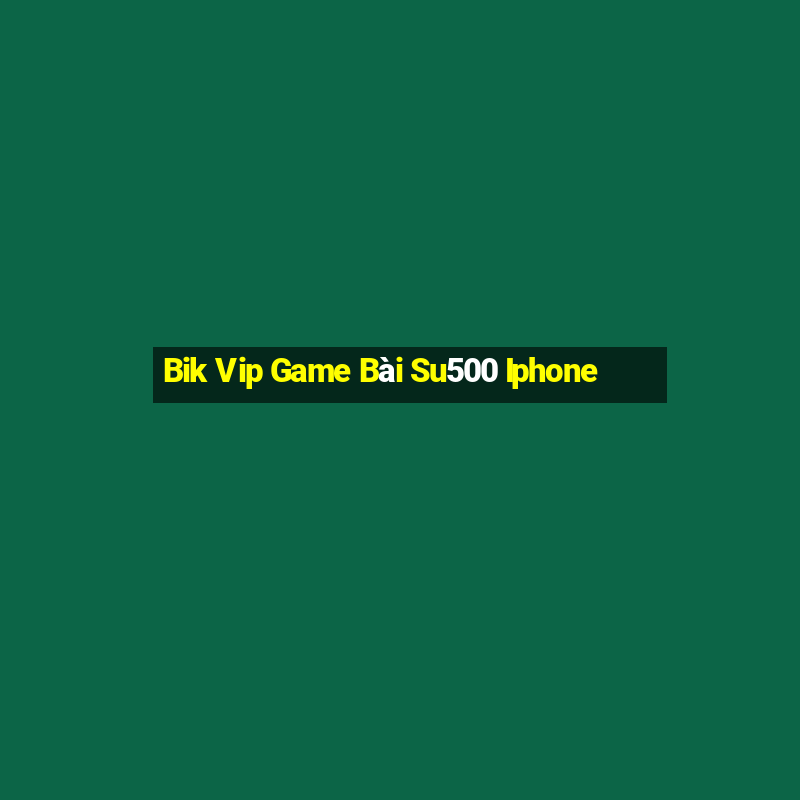 Bik Vip Game Bài Su500 Iphone