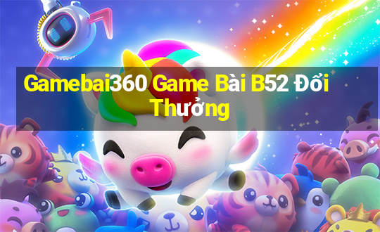 Gamebai360 Game Bài B52 Đổi Thưởng