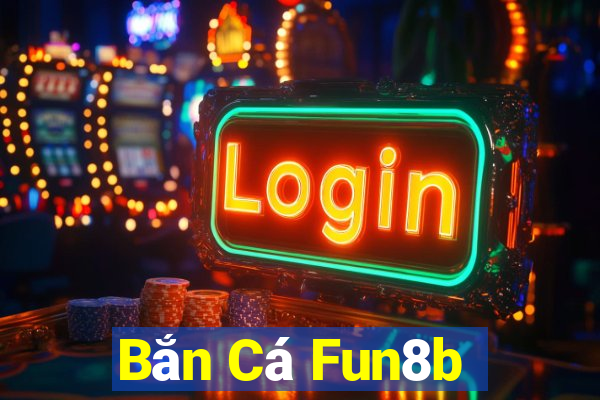 Bắn Cá Fun8b