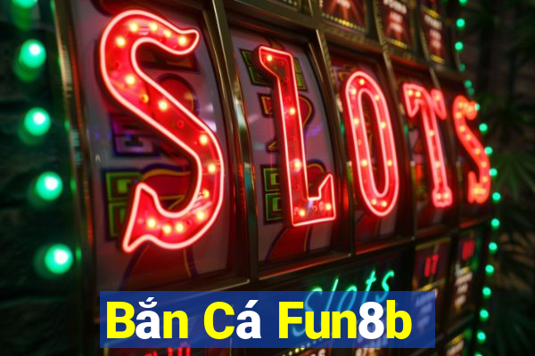 Bắn Cá Fun8b