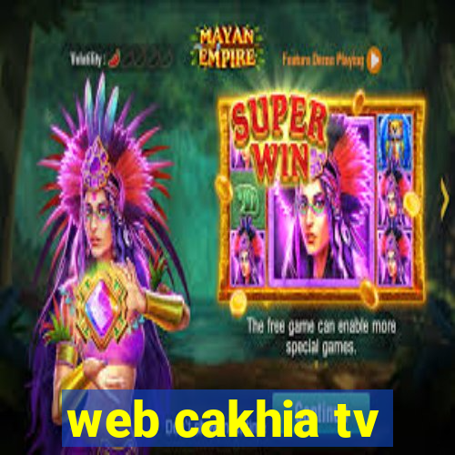 web cakhia tv