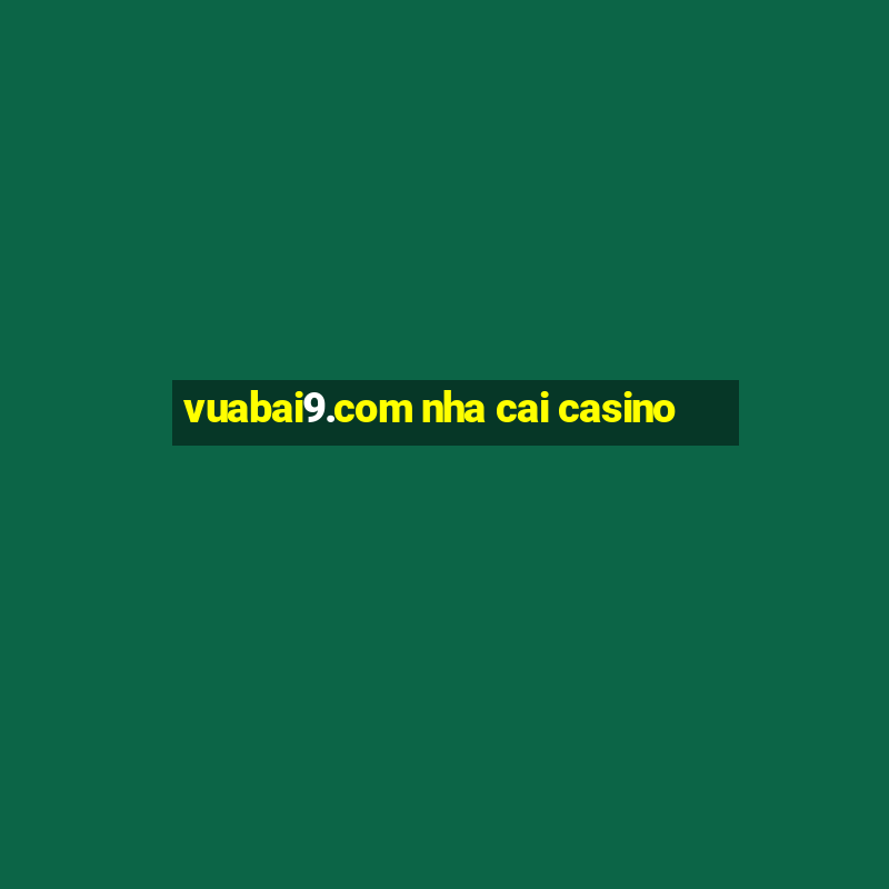 vuabai9.com nha cai casino