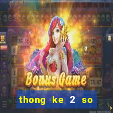 thong ke 2 so cuoi giai dac biet