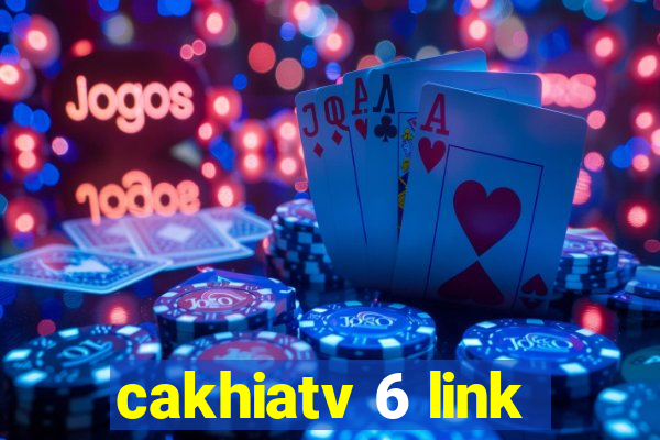 cakhiatv 6 link