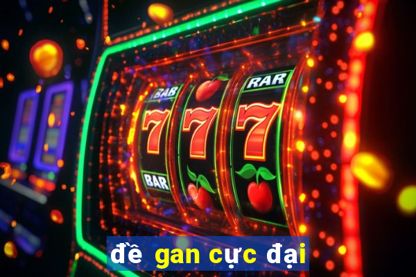 đề gan cực đại