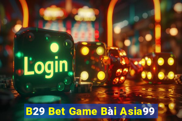 B29 Bet Game Bài Asia99