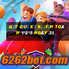 kết quả Xổ Số Điện Toán 1*2*3 ngày 31