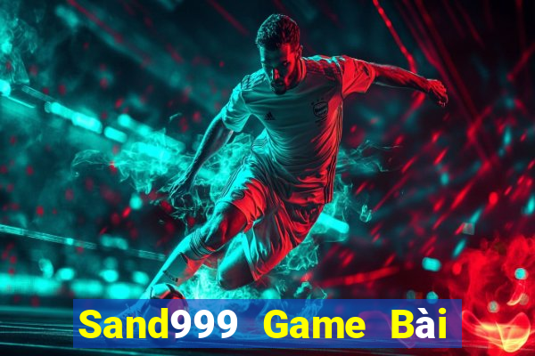 Sand999 Game Bài Chơi Với Bạn Bè