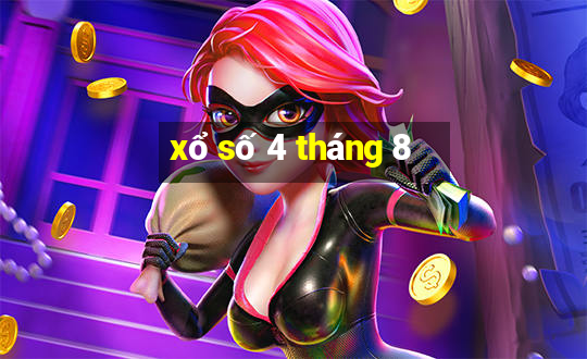 xổ số 4 tháng 8