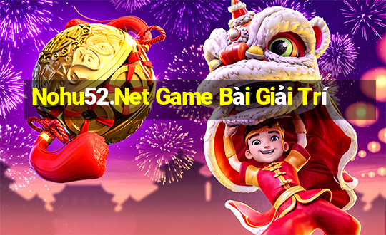 Nohu52.Net Game Bài Giải Trí