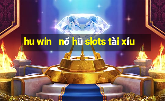 hu win   nổ hũ slots tài xỉu