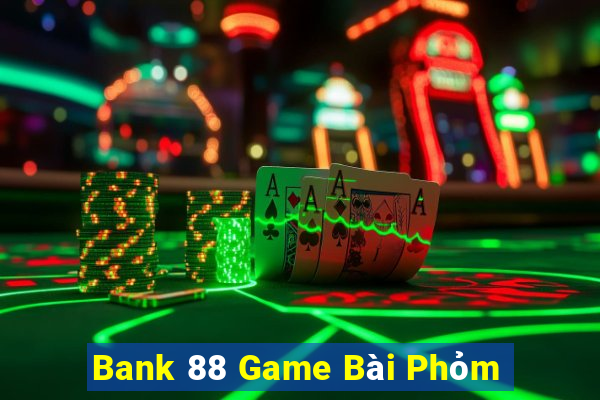 Bank 88 Game Bài Phỏm