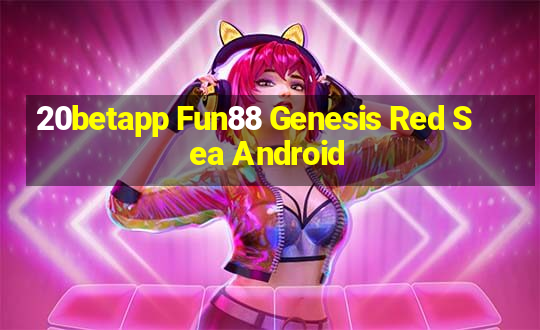 20betapp Fun88 Genesis Red Sea Android