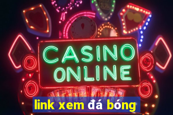 link xem đá bóng