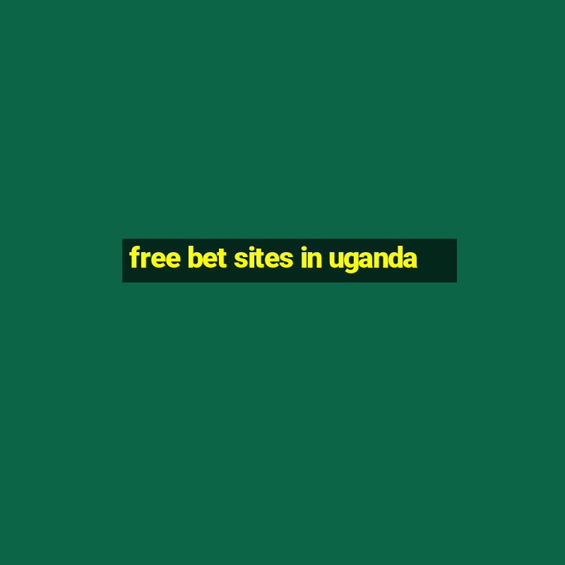 free bet sites in uganda