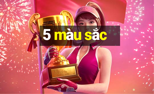 5 màu sắc