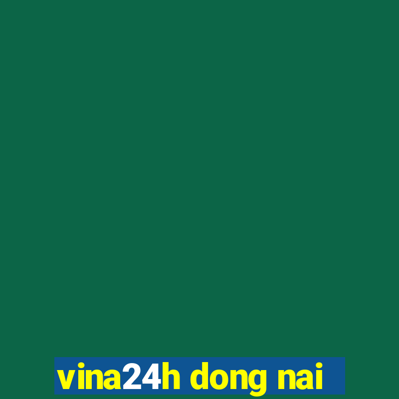 vina24h dong nai