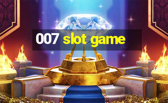 007 slot game