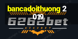 bancadoithuong 2019