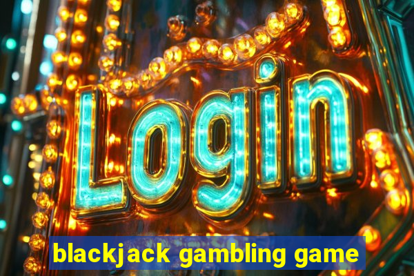 blackjack gambling game