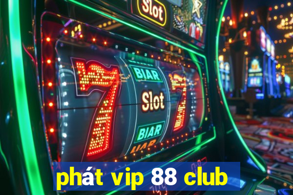 phát vip 88 club