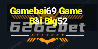 Gamebai69 Game Bài Big52