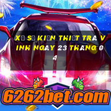 xổ số kiến thiết trà vinh ngày 23 tháng 04