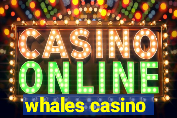 whales casino