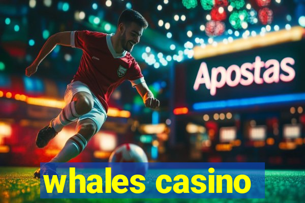 whales casino