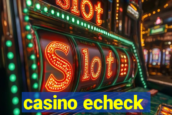 casino echeck