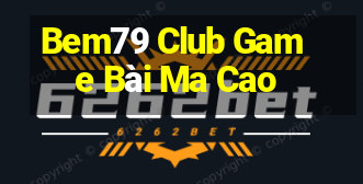 Bem79 Club Game Bài Ma Cao